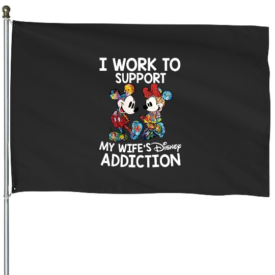 Discover I Work To Support My Wifes Disney Addiction, Disneyland, Disneyworld House Flags