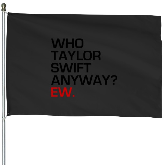 Discover Who's Taylor Anyway House Flags