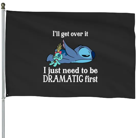 I'll Get Over It I Just Need To Be Dramatic First House Flags/House Flags,Disney Stitch House Flags,Stitch House Flags