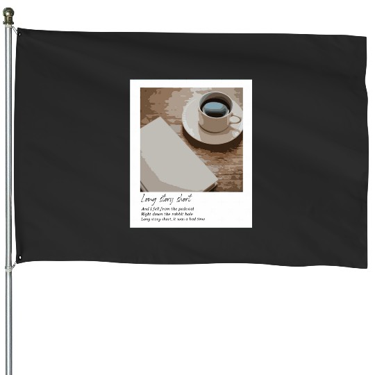 Discover Long story short - Taylor House Flags