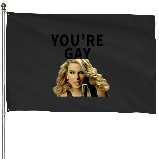 Discover Taylor - youre gay House Flags