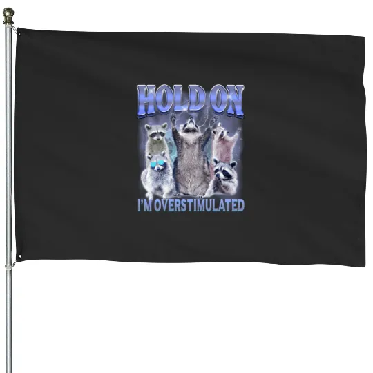 Hold On Im Overstimulated Funny Raccoon Meme  : Bobs Burgers Family Shirt, Bobs Burgers Vintage House Flags