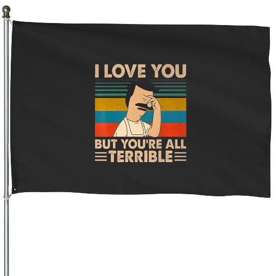 Vintage I-Love You But Youre All Terrible  : Bobs Burgers Family Shirt, Bobs Burgers Vintage House Flags