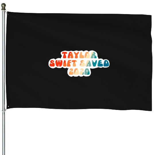 Discover Taylor Saved 2020 1374 House Flags