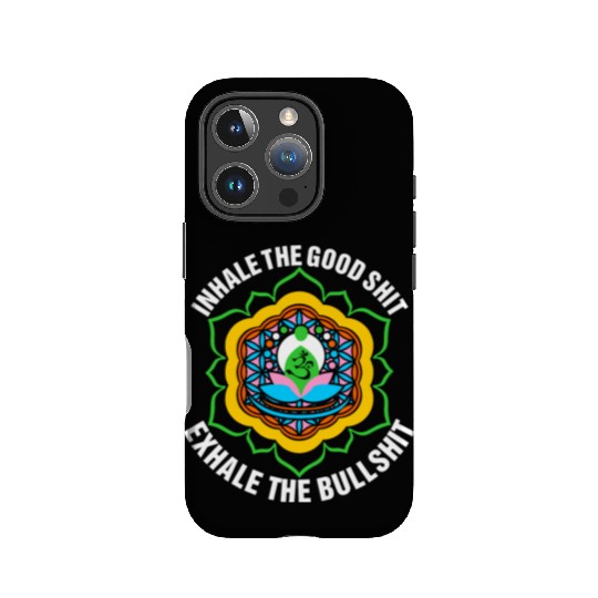 Inhale The Good Shit Exhale The Bullshit IPhone Cases