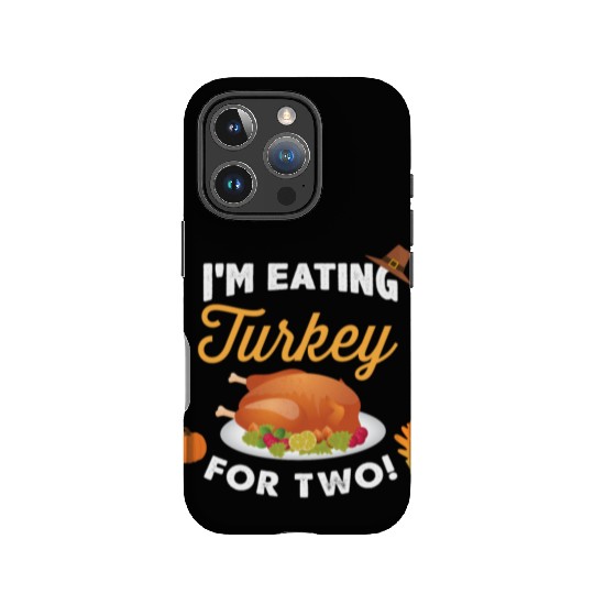 I m Eating Turkey For Two Maternity Pregnancy IPhone Cases