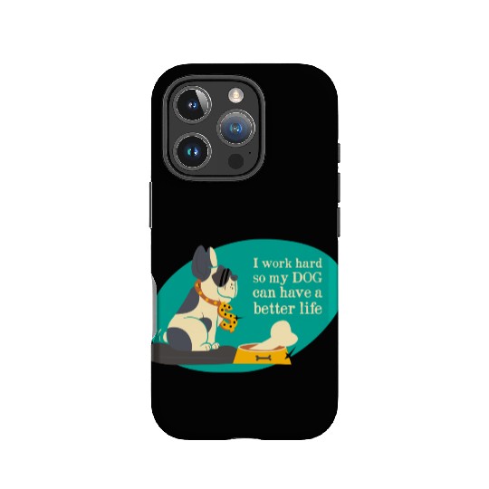 I work hard so my dog can have a better life IPhone Cases