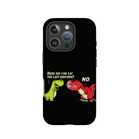Dude Did You Eat The Last Unicorn - Funny Dinosaur IPhone Cases
