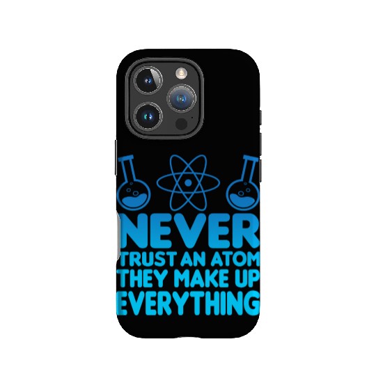 SCIENCE ATOM FUNNY IPhone Cases - Never Trust An Atom They Make Up Everything