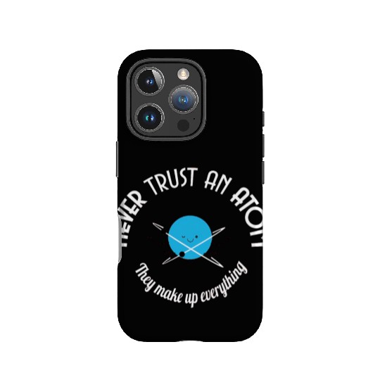 Never Trust An Atom They Make Up Everything IPhone Cases