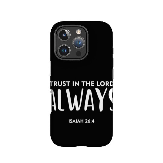 Trust In the Lord Always, christian, bible verse IPhone Cases