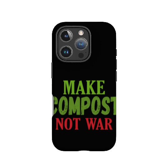 Make Compost Not War World Earth Water Arbor Day IPhone Cases
