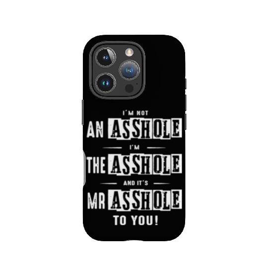 I am not an asshole I am the asshole and it is Mr IPhone Cases