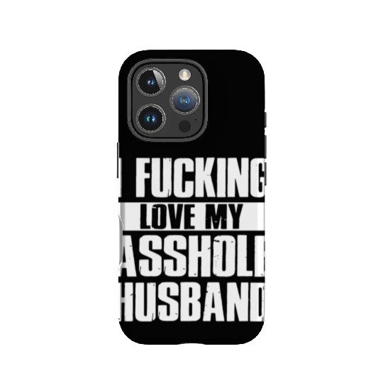 I fucking love my asshole husband IPhone Cases