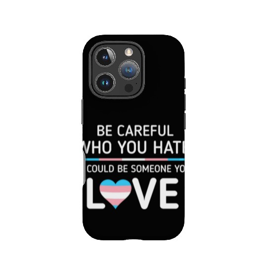 Be careful Who You Hate Transgender Pride IPhone Cases