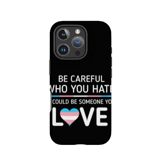 Be careful Who You Hate Transgender Pride IPhone Cases