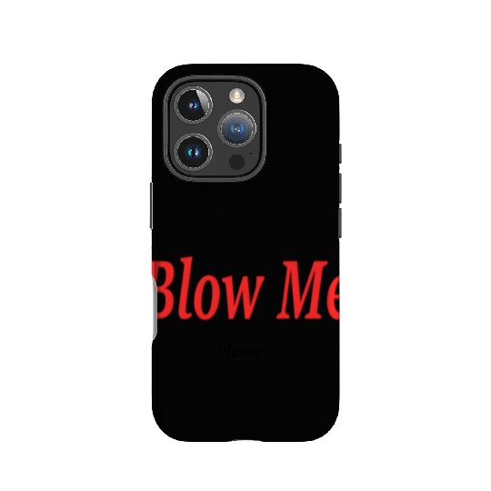 Blow Me... Please?! IPhone Cases