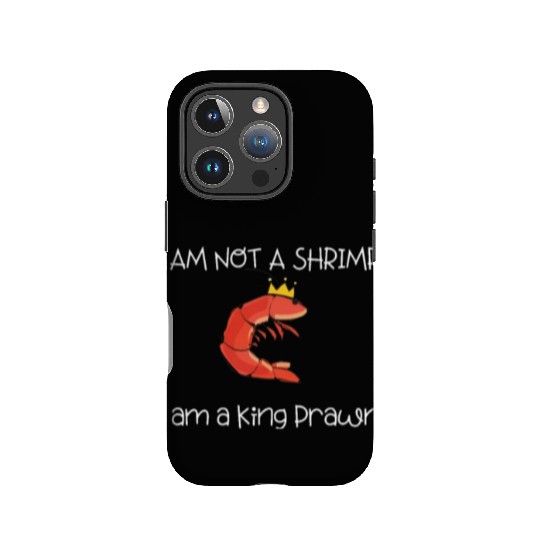 I Am Not A Shrimp, I Am King Prawn IPhone Cases