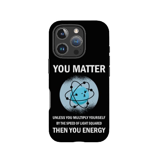 Funny You Matter You Energy Science Geek Quote IPhone Cases