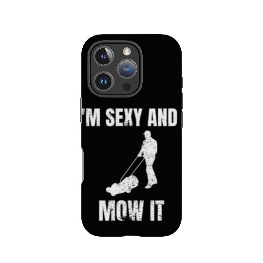 I'm sexy and I mow it Gardener Gardening Mowing IPhone Cases