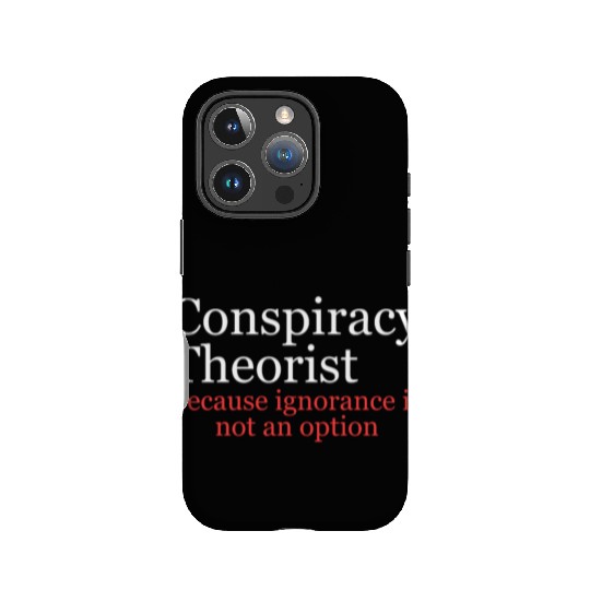 Conspiracy Theorist Because Ignorance Is Not An Op IPhone Cases