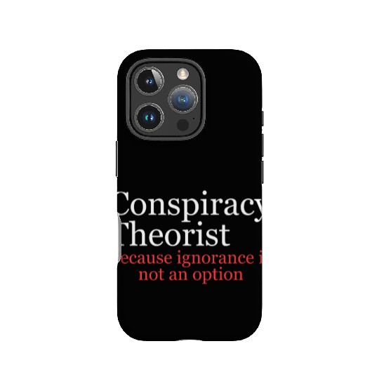 Conspiracy Theorist Because Ignorance Is Not An Op IPhone Cases