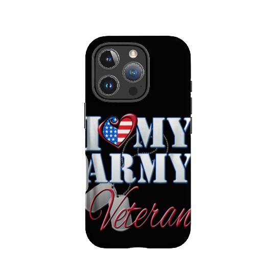 I Love My Army Veteran Patriotic Men Women IPhone Cases