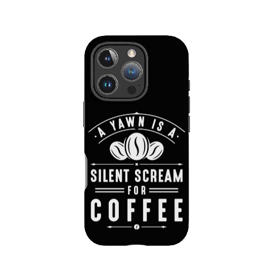 A Yawn Is A Silent Scream For Coffee IPhone Cases