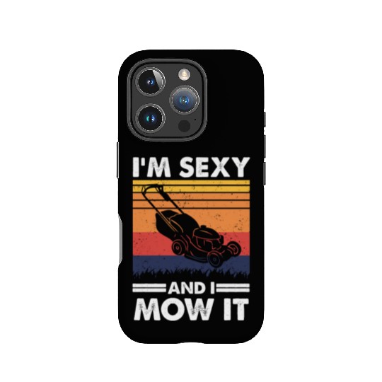 I'm sexy and I mow it, Funny Lawnmower Gardening IPhone Cases