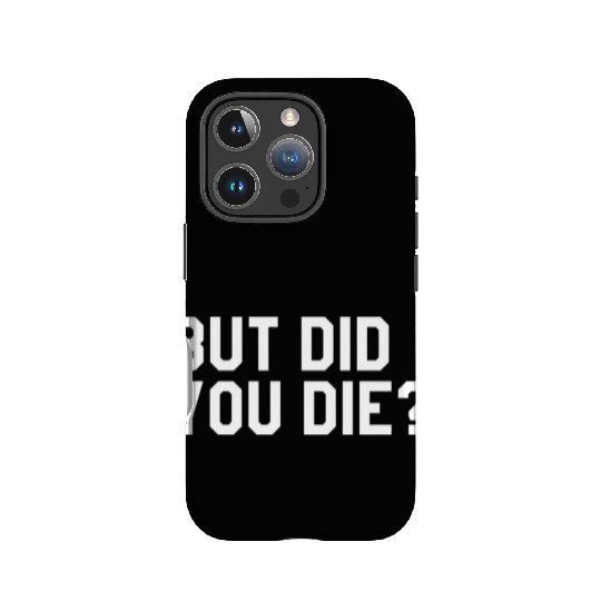 But Did You Die Mens Womens Tops IPhone Cases
