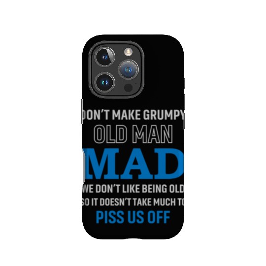 Don't Make Grumpy Old Men Mad We Don't Like Being IPhone Cases
