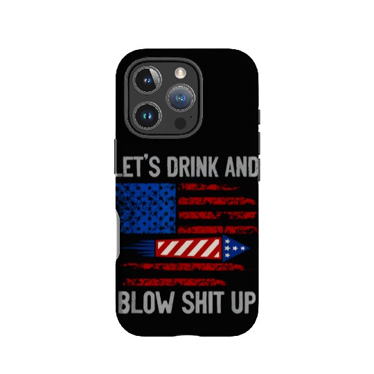 let's drink and blow shit up IPhone Cases