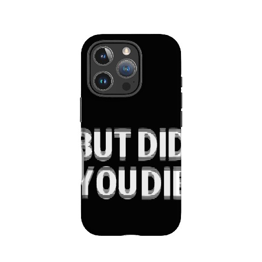 But Did You Die IPhone Cases