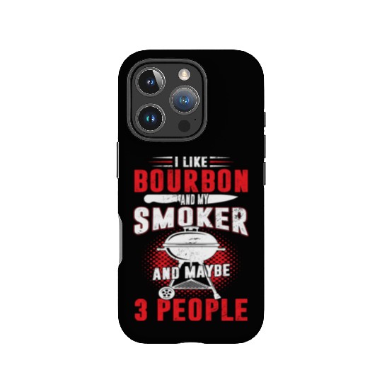 I Like Bourbon And My Smoker And Maybe 3 People IPhone Cases