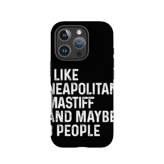 I Like Neapolitan Mastiff And Maybe 3 People Dog IPhone Cases