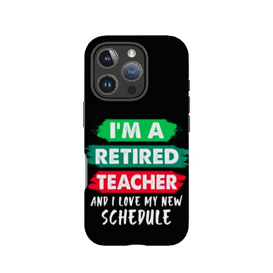 I'm A Retired Teacher And I Love My New Schedule IPhone Cases