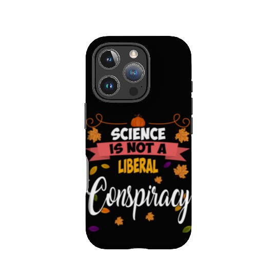 Science Is Not A Liberal Conspiracy Funny Quotes IPhone Cases