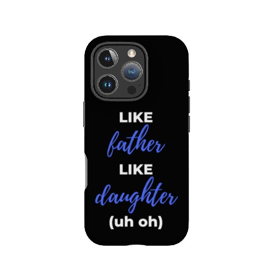 Like Father Like Daughter uh oh IPhone Cases