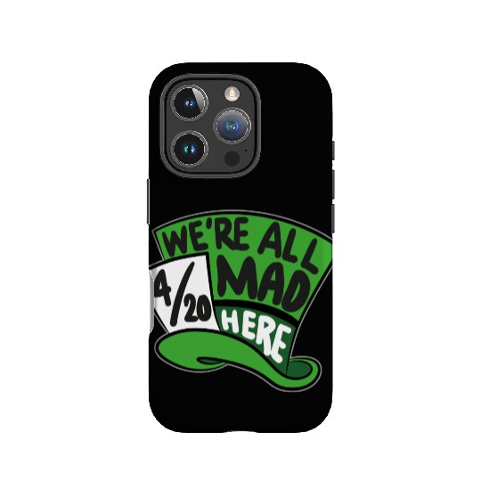 We Are all Mad 420 Here mad hatter IPhone Cases