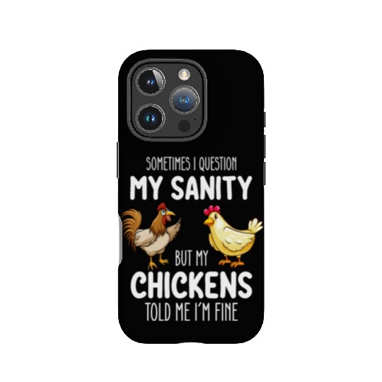 Sometimes I Question My Sanity But My Chickens Tol IPhone Cases