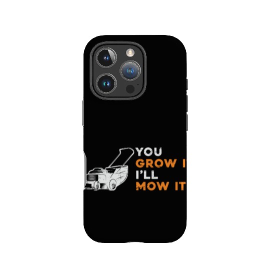 Lawn Mower You Grow It I'll Mow It Lawn Mowing IPhone Cases