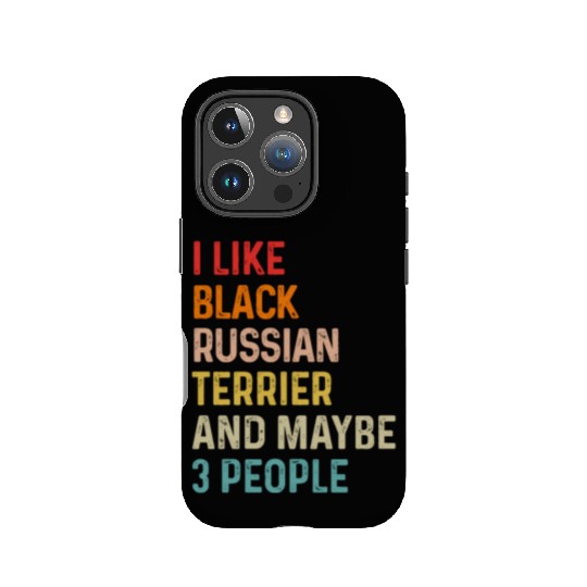 I Like Black Russian Terrier And Maybe 3 People IPhone Cases