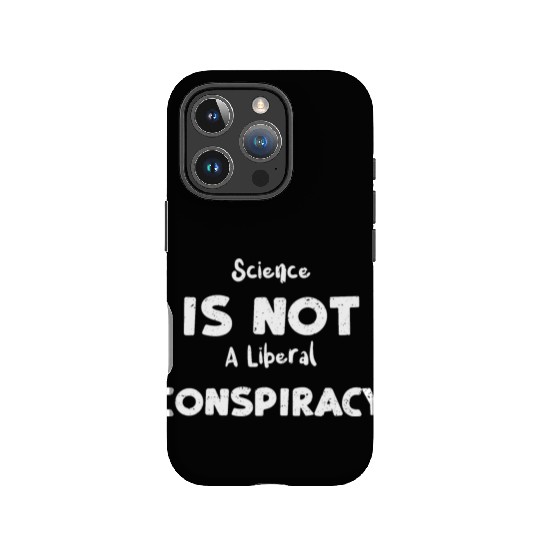 Science Is Not A Liberal Conspiracy IPhone Cases
