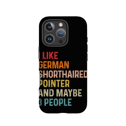 I Like German Shorthaired Pointer And Maybe 3 IPhone Cases