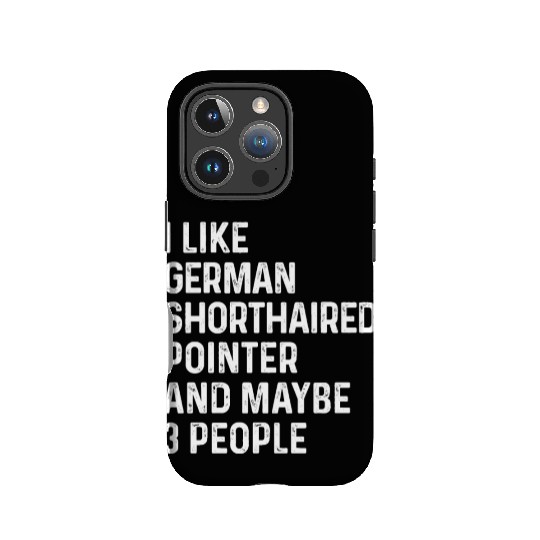 I Like German Shorthaired Pointer And Maybe 3 IPhone Cases