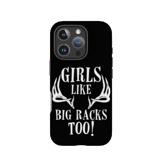 Girls Like Big Racks Too Funny Deer Hunting Lovers IPhone Cases