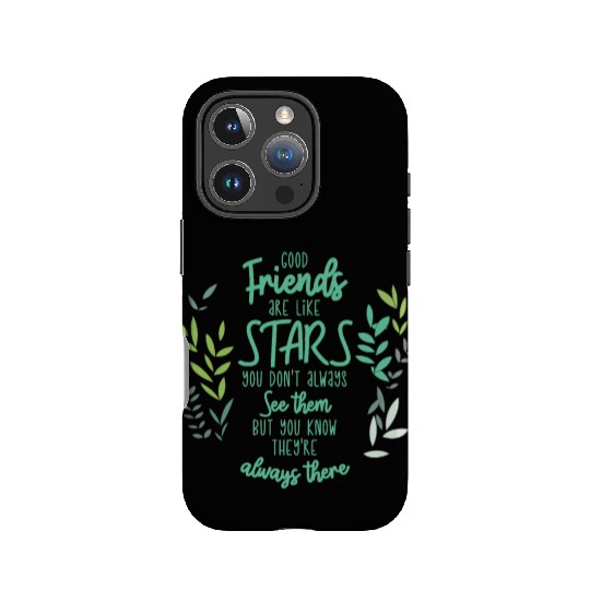 Good friends are like stars. You don't always see IPhone Cases