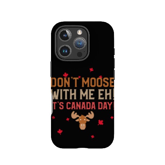 Don't Moose With Me Eh! It's Canada Day! IPhone Cases