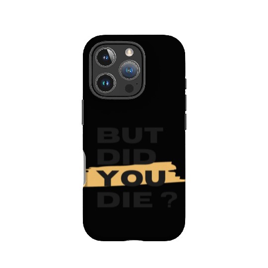 But did you die IPhone Cases