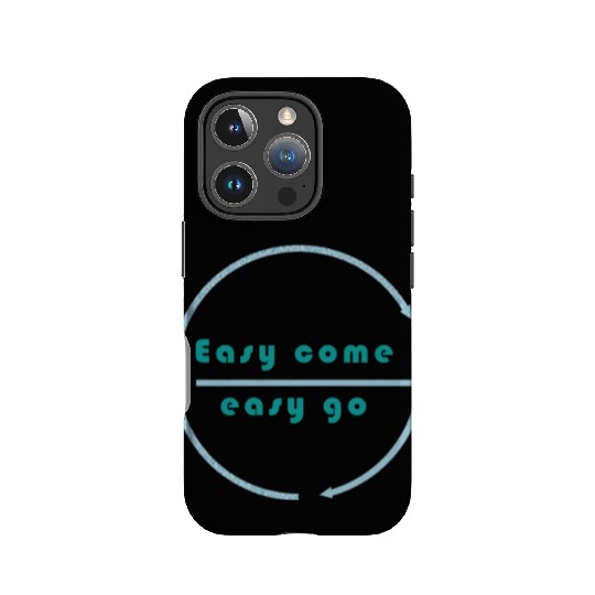 Easy come easy go IPhone Cases